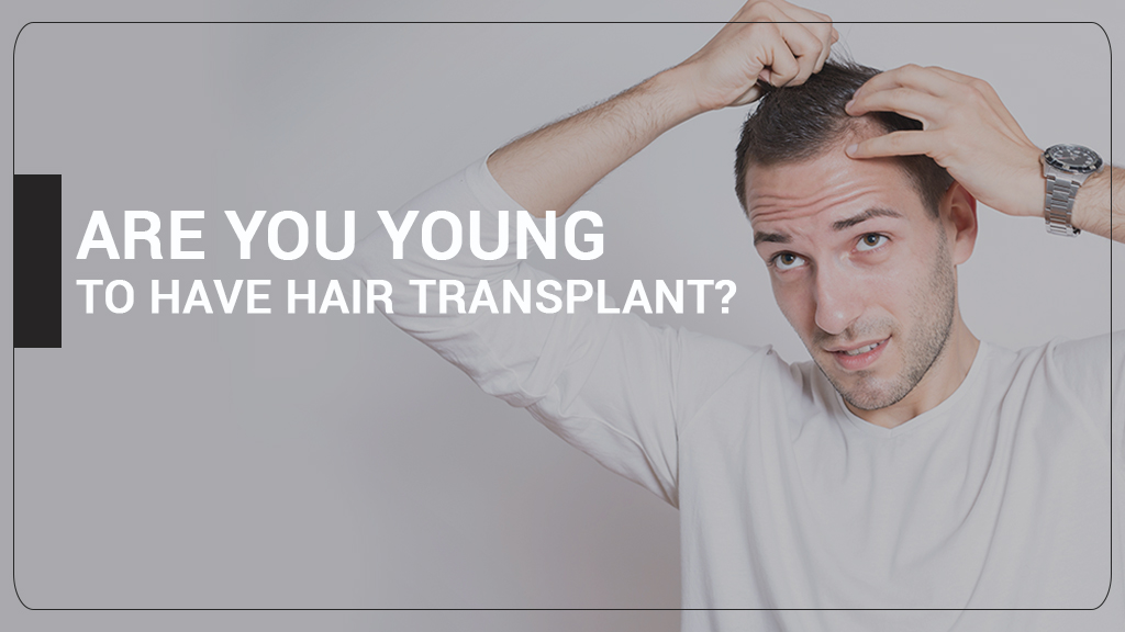 ARE YOU TOO YOUNG TOO HAVE HAIR TRANSPLANT