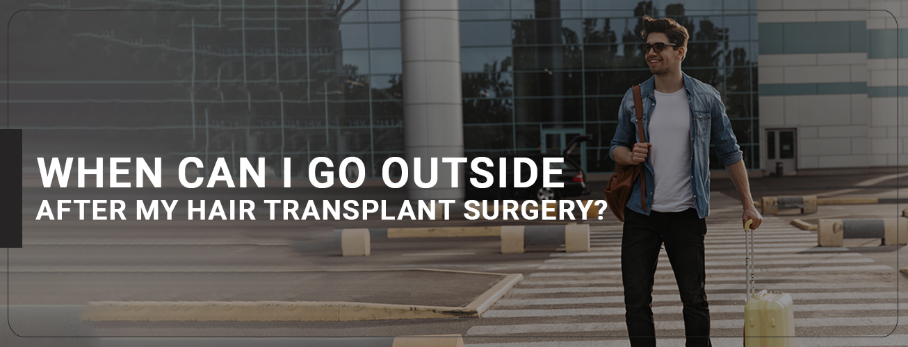 When Can I Go Outside After My Hair Transplant Surgery