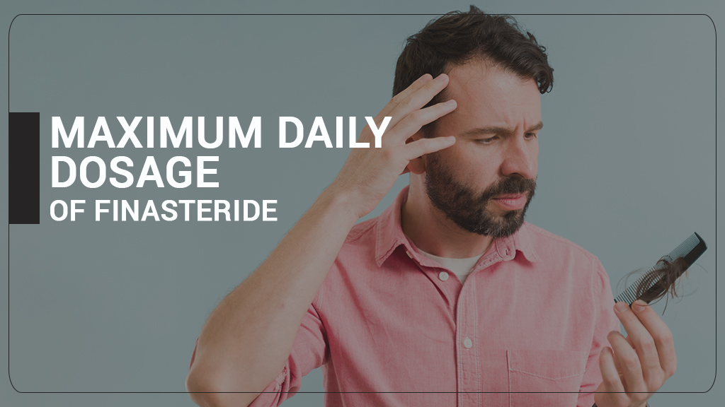 MAXIMUM DAILY DOSAGE OF FINASTERIDE